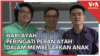 Hari Ayah Peringati Peran Ayah dalam Membesarkan Anak