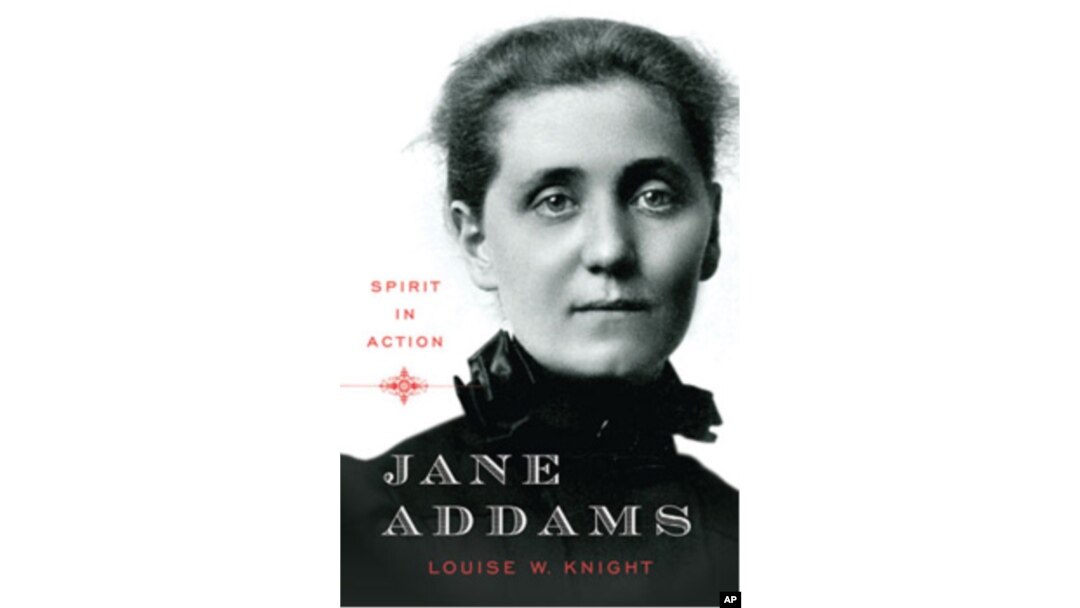 'Jane Addams: Spirit in Action,' by historian Louise W. Knight